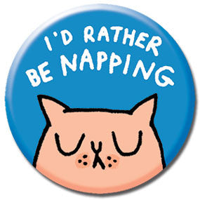 I'd Rather Be Napping Cat 1" Button by Gemma Correll