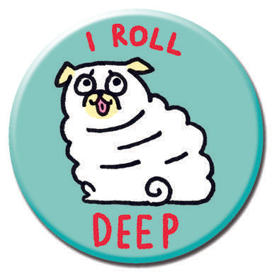 I Roll Deep 1.25" Button