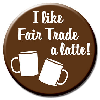 Fair Trade A Latte 1.25" Button