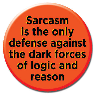 Sarcasm Is The Only Defense 1.25" Button