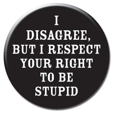 I Disagree But Respect Your Right 1.25" Button