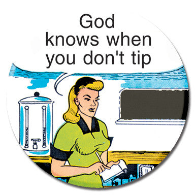God Knows When You Don't Tip 1.25" Button