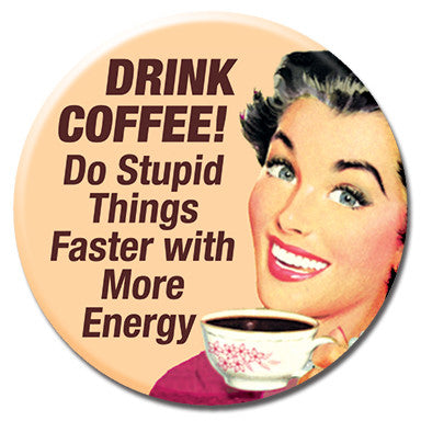 Drink Coffee Do Stupid Things 1.25" Button