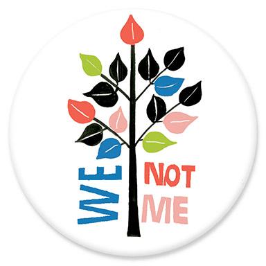 We Not Me Button by Lisa Congdon