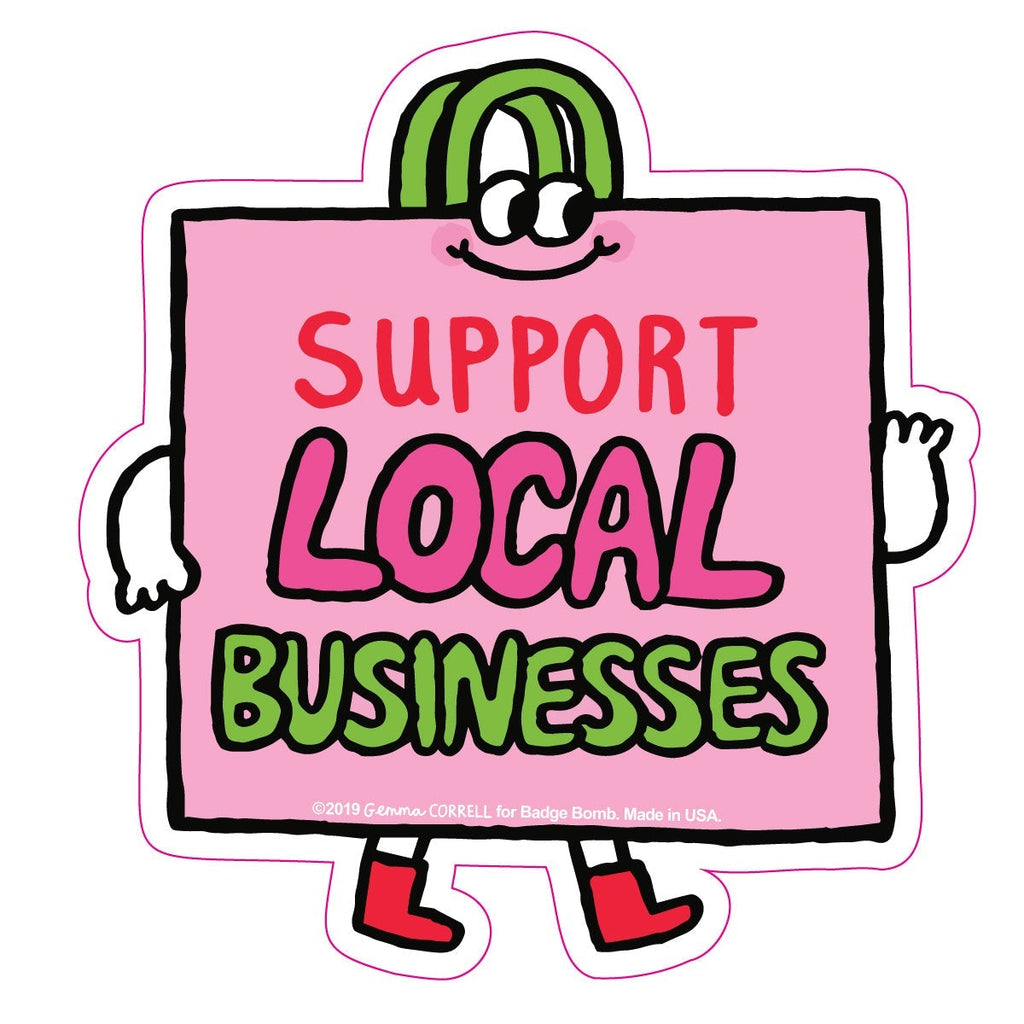 Support Local Sticker Support Local Businesses Sticker by Gemma Correll & Badge Bomb. – Badge ...