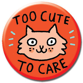 Too Cute To Care Cat 1" Button by Gemma Correll