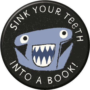 Sink Your Teeth Into a Book button. Buttons by Greg Pizzoli.
