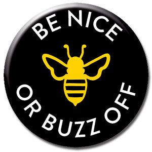 Be Nice Or Buzz Off 1" Button by Seltzer Goods